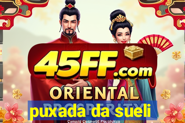 puxada da sueli